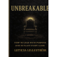 UNBREAKABLE: How to Lead with Purpose 