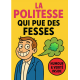 LA POLITESSE QUI PUE DES FESSES