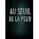 Au seuil de la peur 