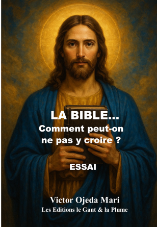 La Bible - Comment ne pas y croire ?