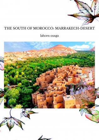 THE SOUTH OF MOROCCO: MARRAKECH-DESERT