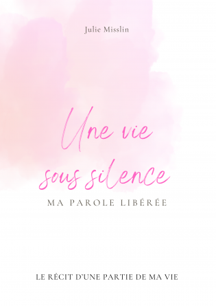 Une vie sous silence ma parole libérée