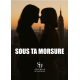 SOUS TA MORSURE