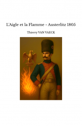 L'Aigle et la Flamme - Austerlitz 1805