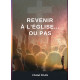 REVENIR À L’ÉGLISE... OU PAS 