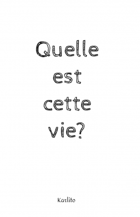 Quelle est cette vie?