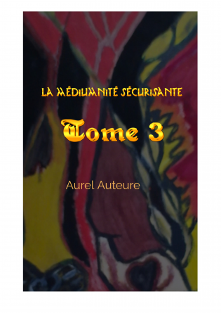 La médiumnité sécurisante - tome 3