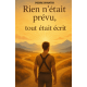 Rien n’était prévu. Tout était écrit 