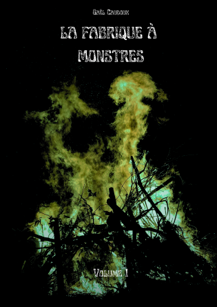 La Fabrique à Monstres Volume 1