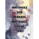 Maîtrisez vos pensées, maîtrisez vie 
