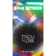 TROU NOIR