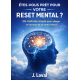 ÊTES-VOUS PRÊT POUR VOTRE RESET MENTAL