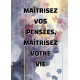 Maîtrisez vos pensées, maîtrisez vie 