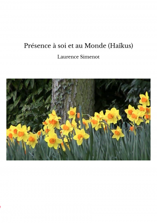 Présence à soi et au Monde (Haïkus)