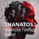 THANATOS&nbsp;! VAINCRE L'INFLUX TUEUR