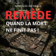 REMÈDE : QUAND LA MORT NE FINIT PAS !