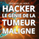 HACKER LE GÉNIE DE LA TUMEUR MALIGNE 