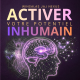 ACTIVER VOTRE POTENTIEL INHUMAIN