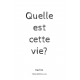 Quelle est cette vie?