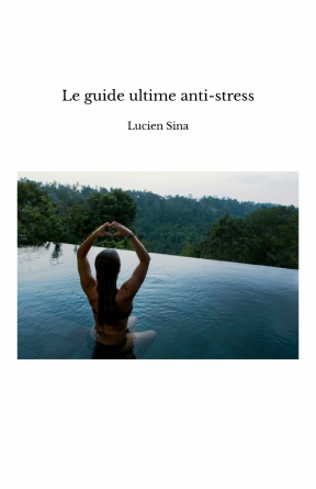 Le guide ultime anti-stress