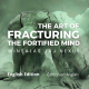 ART OF FRACTURING THE FORTIFIED MIND
