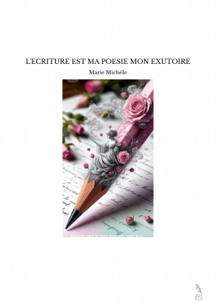 L'ECRITURE EST MA POESIE MON EXUTOIRE