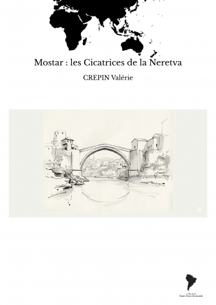 Mostar : les Cicatrices de la Neretva