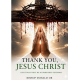 THANK YOU, JESUS CHRIST