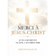 MERCI A JESUS CHRIST