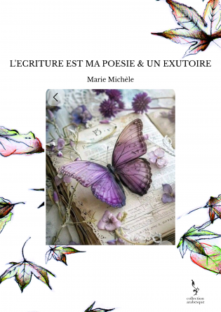 L'ECRITURE EST MA POESIE & UN EXUTOIRE