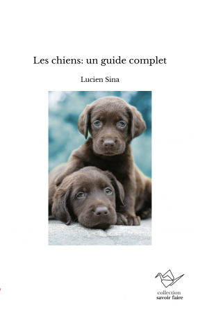 Les chiens: un guide complet