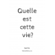 Quelle est cette vie?