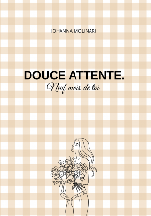Douce attente, neuf mois de toi.