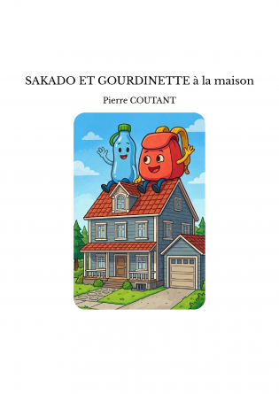 SAKADO ET GOURDINETTE à la maison