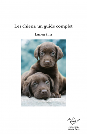 Les chiens: un guide complet