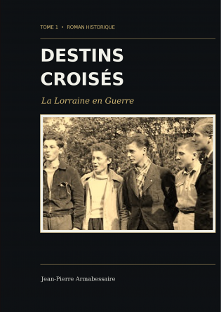 Destins Croisés La lorraine en Guerre