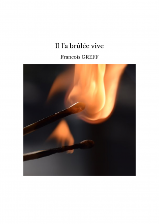 Il l'a brûlée vive