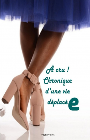 À cru ! Chronique d'une vie déplacée