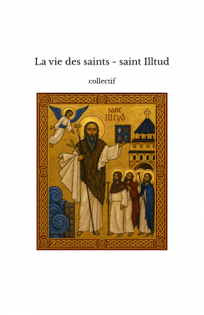 La vie des saints - saint Illtud