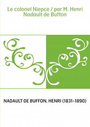 Le colonel Niepce / par M. Henri Nadault de Buffon
