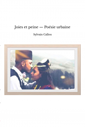 Joies et peine — Poésie urbaine