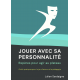 Jouer avec sa personnalité