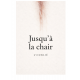 Jusqu'à la chair