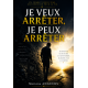 JE VEUX ARRETER, JE PEUX ARRETER