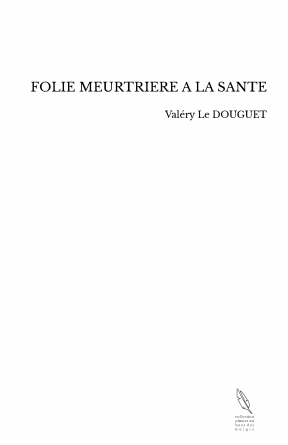 FOLIE MEURTRIERE A LA SANTE