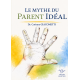 LE MYTHE DU PARENT IDEAL