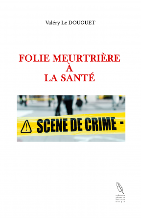 FOLIE MEURTRIERE A LA SANTE