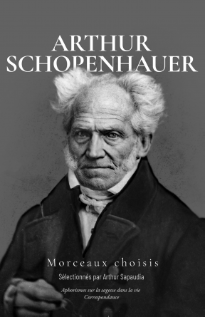 Arthur Schopenhauer - Morceaux Choisis