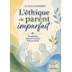 L'ETHIQUE DU PARENT IMPARFAIT
