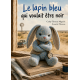 Le lapin bleu qui voulait être noir